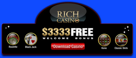 RICH RICH RICH.... You can only imagine, so why not make you dreams come true right here at Rich Casino!!